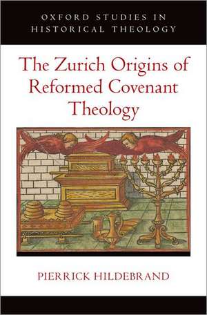 The Zurich Origins of Reformed Covenant Theology de Pierrick Hildebrand