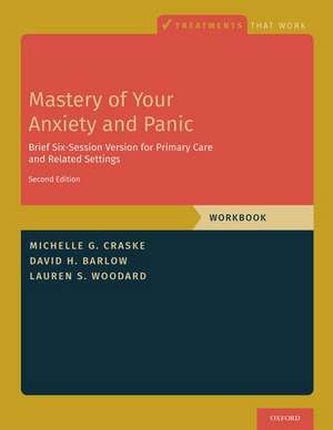 Mastery of Your Anxiety and Panic: Brief Six-Session Version for Primary Care and Related Settings de Michelle G. Craske