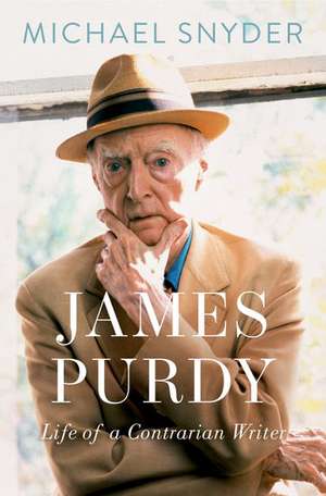 James Purdy: Life of a Contrarian Writer de Michael Snyder