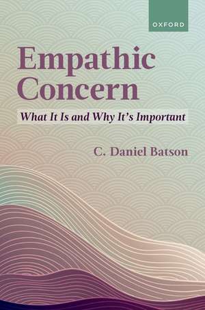 Empathic Concern: What It Is and Why It's Important de C. Daniel Batson