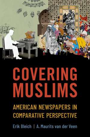 Covering Muslims: American Newspapers in Comparative Perspective de Erik Bleich