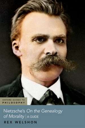 Nietzsche's On The Genealogy of Morality: A Guide de Rex Welshon