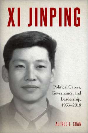 Xi Jinping: Political Career, Governance, and Leadership, 1953-2018 de Alfred L. Chan