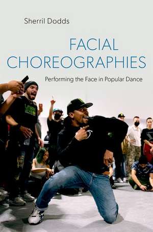 Facial Choreographies: Performing the Face in Popular Dance de Sherril Dodds