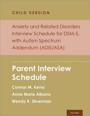 Anxiety and Related Disorders Interview Schedule for DSM-5, Child and Parent Version, with Autism Spectrum Addendum (ADIS/ASA): Parent Interview Schedule - 5 Copy Set de Connor M. Kerns