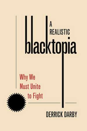 A Realistic Blacktopia: Why We Must Unite To Fight de Derrick Darby