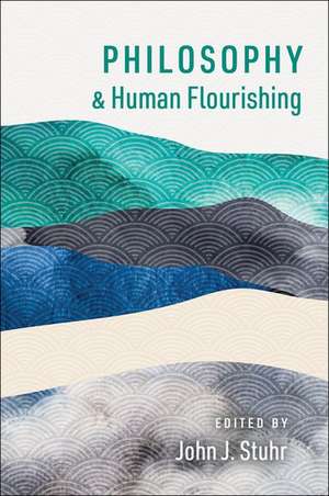 Philosophy and Human Flourishing de John J. Stuhr