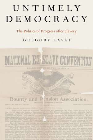 Untimely Democracy: The Politics of Progress After Slavery de Gregory Laski