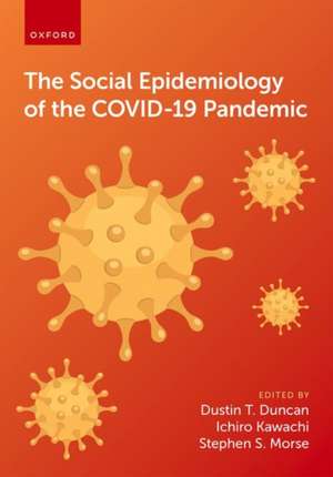 The Social Epidemiology of the COVID-19 Pandemic de Dustin T. Duncan