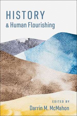 History and Human Flourishing de Darrin M. McMahon