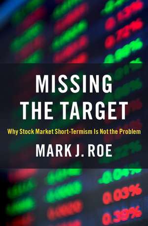 Missing the Target: Why Stock-Market Short-Termism Is Not the Problem de Mark J. Roe