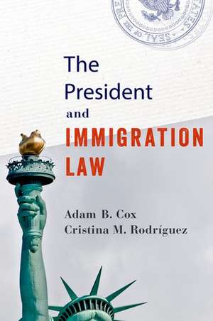 The President and Immigration Law de Adam B. Cox