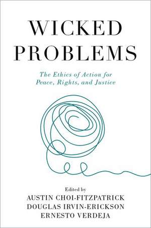 Wicked Problems: The Ethics of Action for Peace, Rights, and Justice de Austin Choi-Fitzpatrick