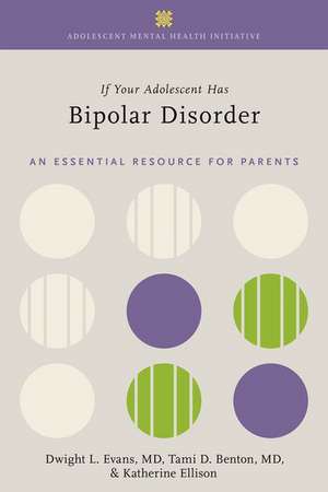 If Your Adolescent Has Bipolar Disorder: An Essential Resource for Parents de Dwight L. Evans