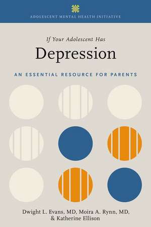 If Your Adolescent Has Depression: An Essential Resource for Parents de Dwight L. Evans