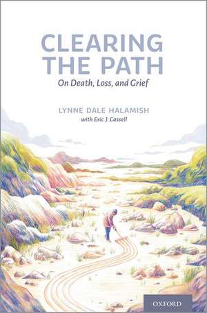 Clearing the Path: On Death, Loss, and Grief de Lynne Dale Halamish