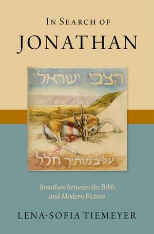 In Search of Jonathan: Jonathan between the Bible and Modern Fiction de Lena-Sofia Tiemeyer