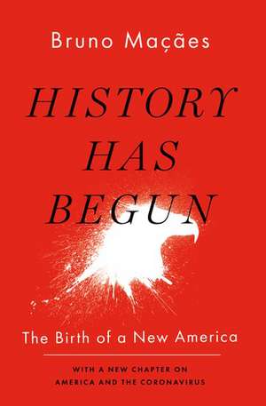 History Has Begun: The Birth of a New America de Bruno Macaes