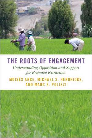 The Roots of Engagement: Understanding Opposition and Support for Resource Extraction de Moisés Arce