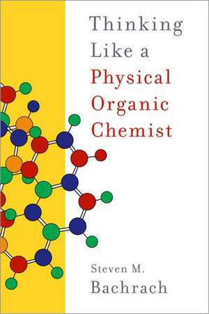 Thinking Like a Physical Organic Chemist de Steven M. Bachrach