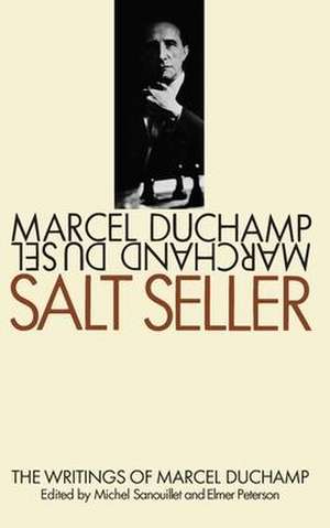 Salt Seller: The Writings of Marcel Duchamp de Marcel Duchamp