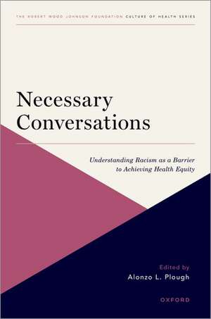 Necessary Conversations: Understanding Racism as a Barrier to Achieving Health Equity de Alonzo L. Plough