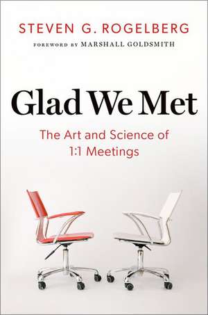 Glad We Met: The Art and Science of 1:1 Meetings de Steven G. Rogelberg