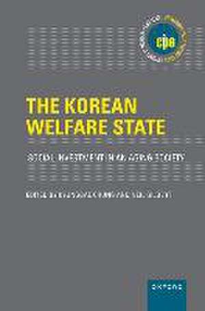 The Korean Welfare State: Social Investment in an Aging Society de Kyungbae Chung