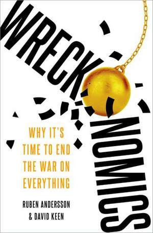 Wreckonomics: Why It's Time to End the War on Everything de Ruben Andersson