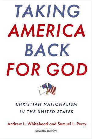 Taking America Back for God: Christian Nationalism in the United States de Andrew L. Whitehead