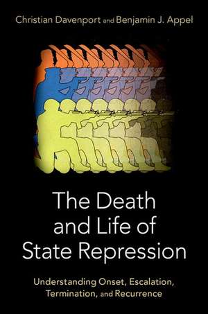 The Death and Life of State Repression: Understanding Onset, Escalation, Termination, and Recurrence de Christian Davenport