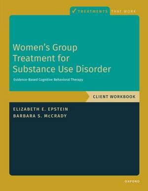 Women's Group Treatment for Substance Use Disorder: Workbook de Elizabeth E. Epstein