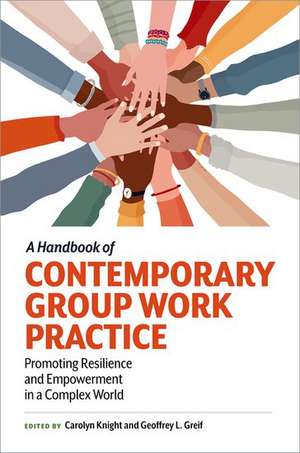 A Handbook of Contemporary Group Work Practice: Promoting Resilience and Empowerment in a Complex World de Carolyn Knight