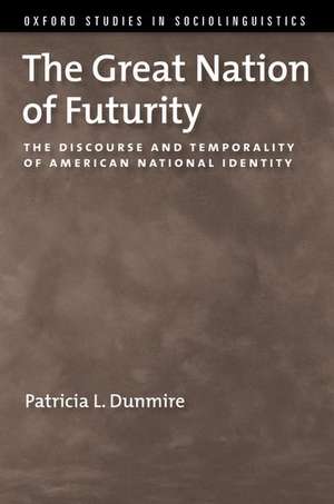 The Great Nation of Futurity: The Discourse and Temporality of American National Identity de Patricia L. Dunmire