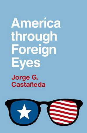 America through Foreign Eyes de Jorge G. Castañeda