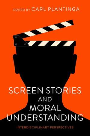 Screen Stories and Moral Understanding: Interdisciplinary Perspectives de Carl Plantinga