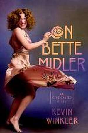 On Bette Midler: An Opinionated Guide de Kevin Winkler