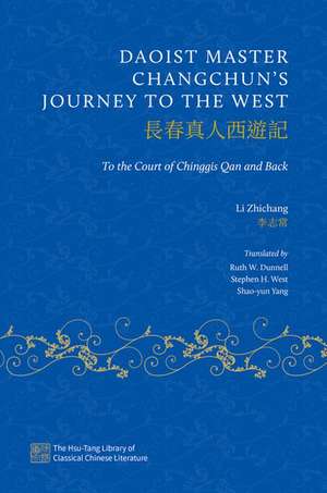 Daoist Master Changchun's Journey to the West: To the Court of Chinggis Qan and Back de Li Zhichang