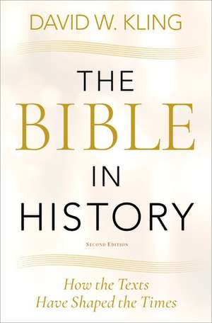 The Bible in History: How the Texts Have Shaped the Times de David W. Kling