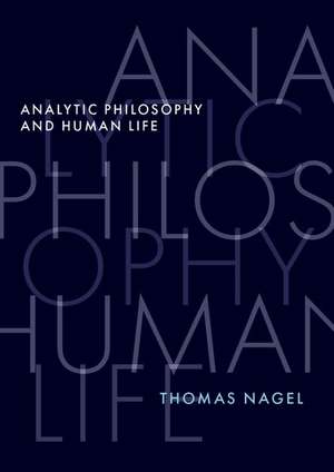 Analytic Philosophy and Human Life de Thomas Nagel