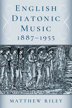 English Diatonic Music 1887â1955 de Matthew Riley