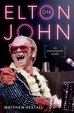 On Elton John: An Opinionated Guide de Matthew Restall