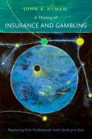 A Theory of Insurance and Gambling: Replacing Risk Preferences with Quid pro Quo de John A. Nyman