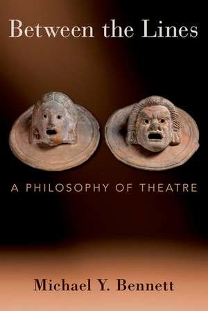 Between the Lines: A Philosophy of Theatre de Michael Y. Bennett