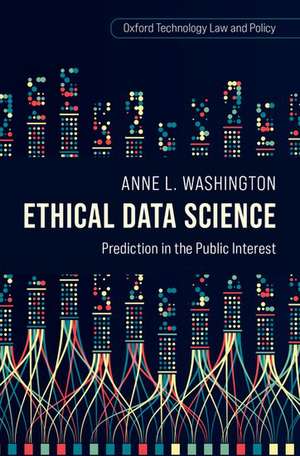 Ethical Data Science: Prediction in the Public Interest de Anne L. Washington