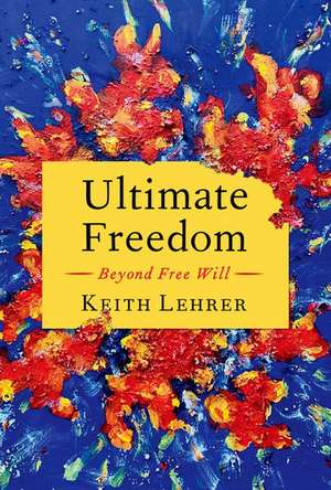 Ultimate Freedom: Beyond Free Will de Keith Lehrer