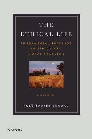 The Ethical Life: Fundamental Readings in Ethics and Moral Theory de Russ Shafer-Landau