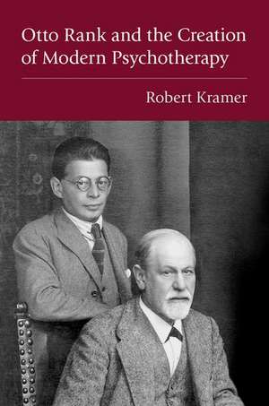 Otto Rank and the Creation of Modern Psychotherapy de Robert Kramer