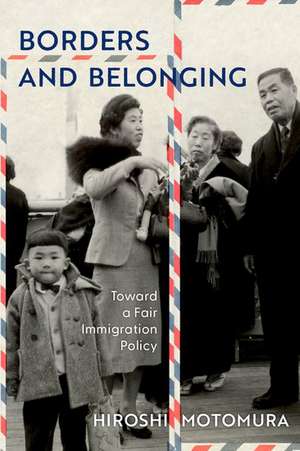 Borders and Belonging: Toward a Fair Immigration Policy de Hiroshi Motomura