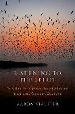 Listening to the Spirit: The Radical Social Gospel, Sacred Value, and Broad-based Community Organizing de Aaron Stauffer